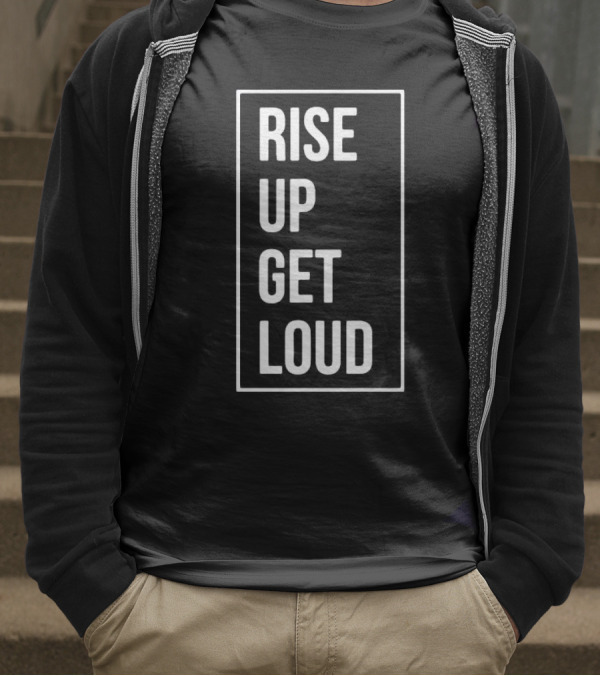 RISE UP GET LOUD Bold Motivational Slogan T-Shirt