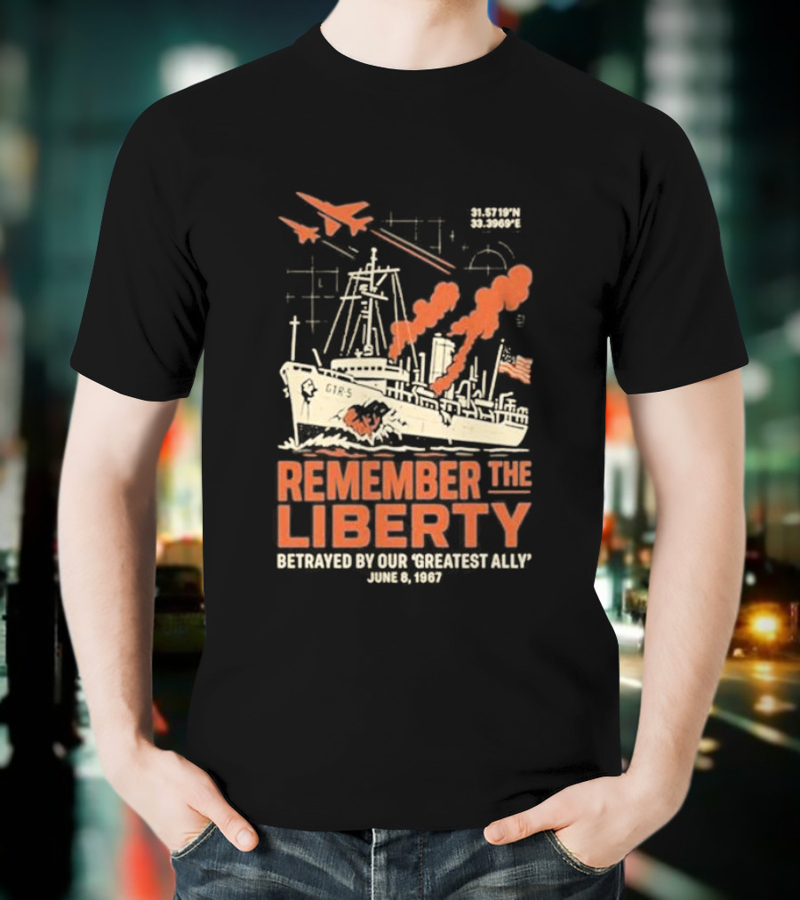 Remember The Liberty Betrayed By Our ‘Greatest Ally’ June 8 1967 With Warship And Planes T-Shirt