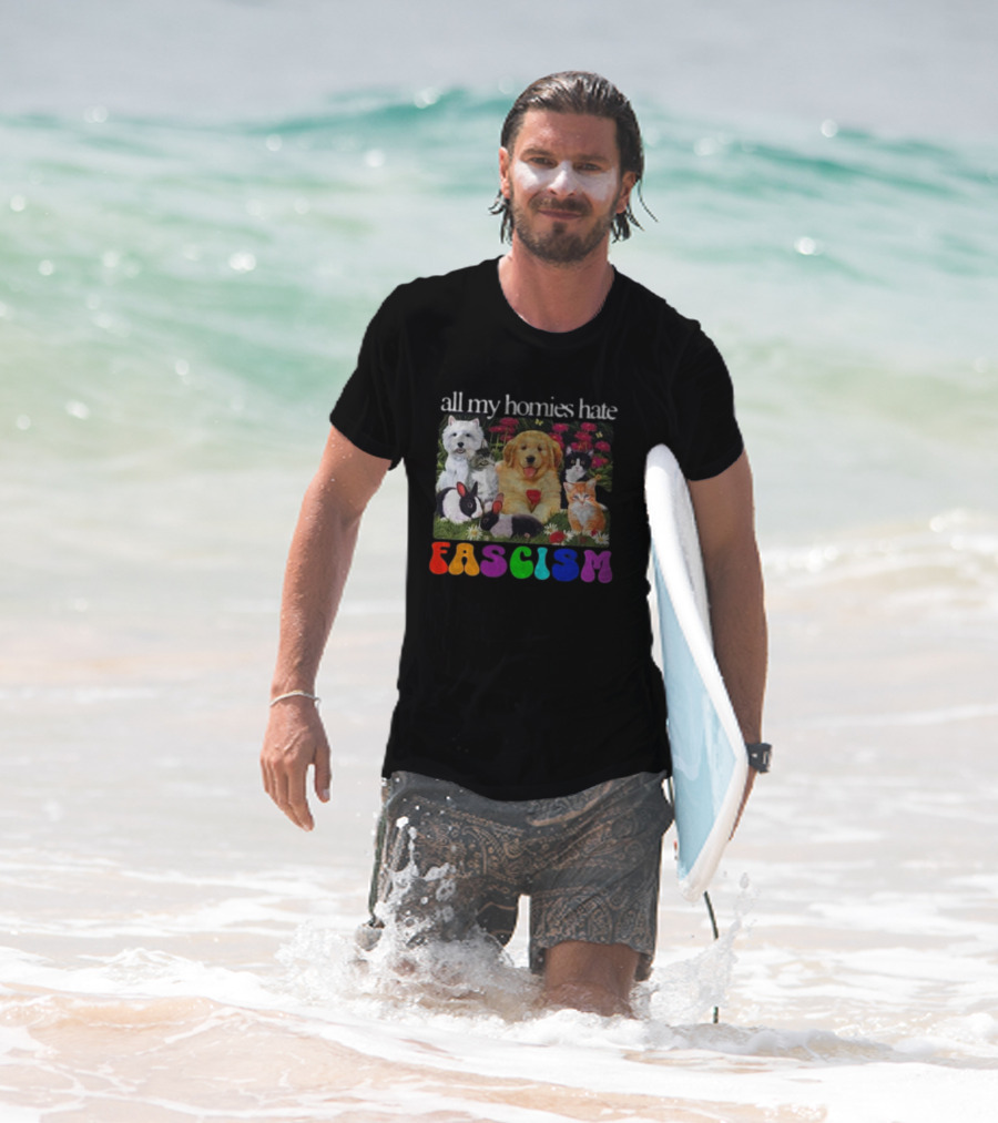 All My Homies Hate Fascism Puppies Kittens Rabbits Flowers T-Shirt