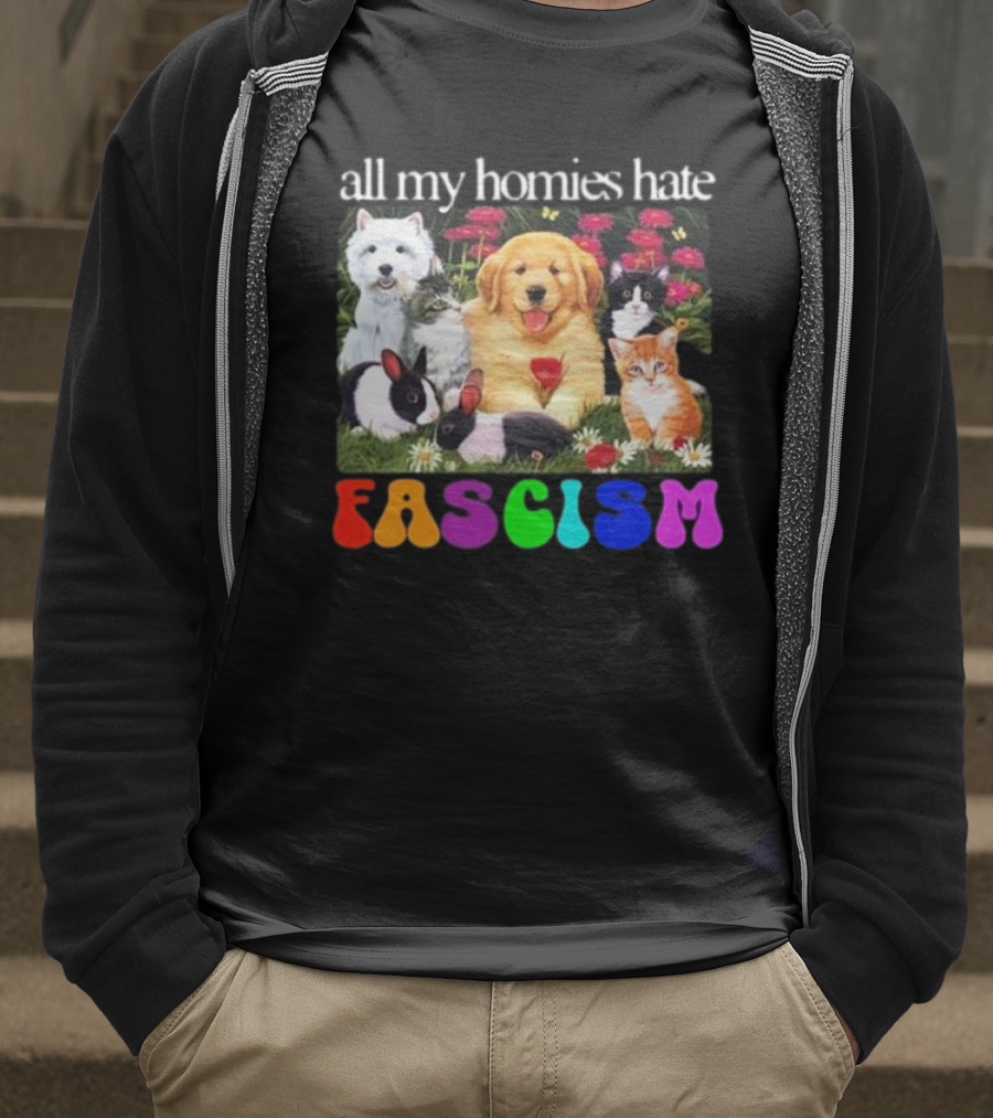 All My Homies Hate Fascism Puppies Kittens Rabbits Flowers T-Shirt