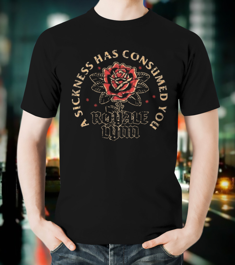 A Sickness Has Consumed You Royale Lynn Red Rose T-Shirt