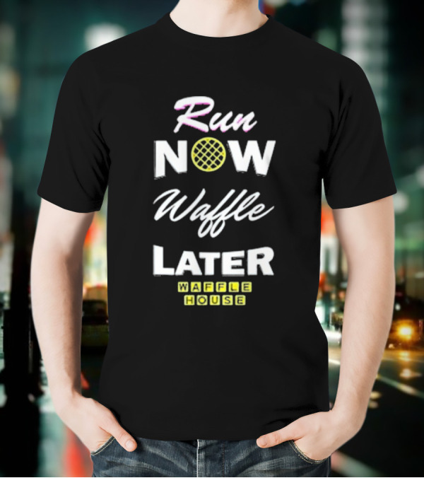 Run Now Waffle Later Waffle House T-Shirt