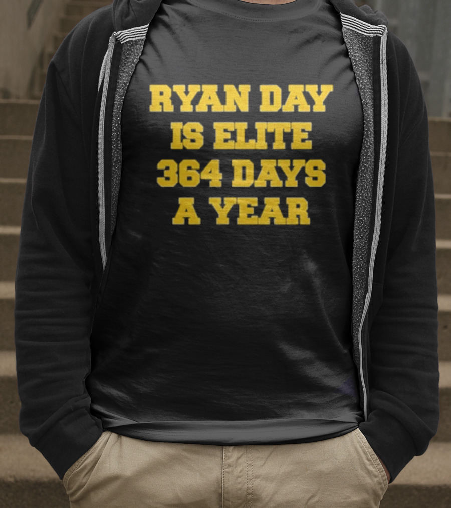 RYAN DAY IS ELITE 364 DAYS A YEAR T-Shirt