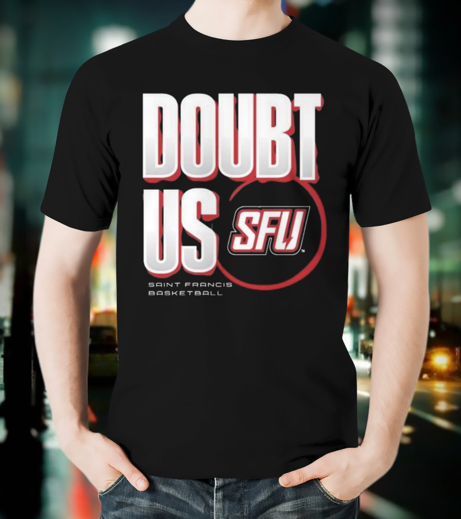 Saint Francis Basketball Doubt Us SFU T-Shirt