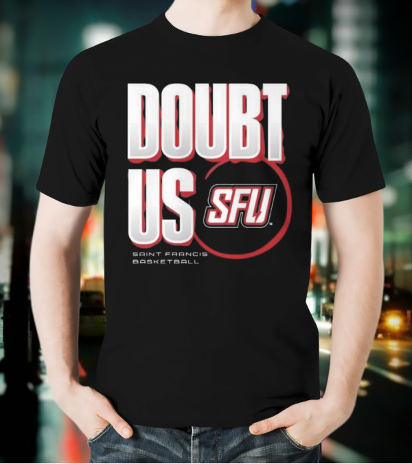 Saint Francis Basketball Doubt Us SFU T-Shirt