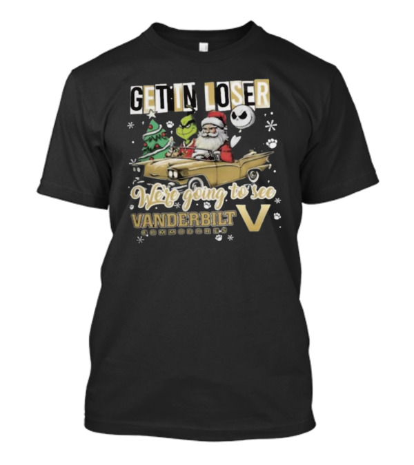 Get In Loser We're Going To See Vanderbilt Commodores Santa Grinch Jack Skellington Driving T-Shirt