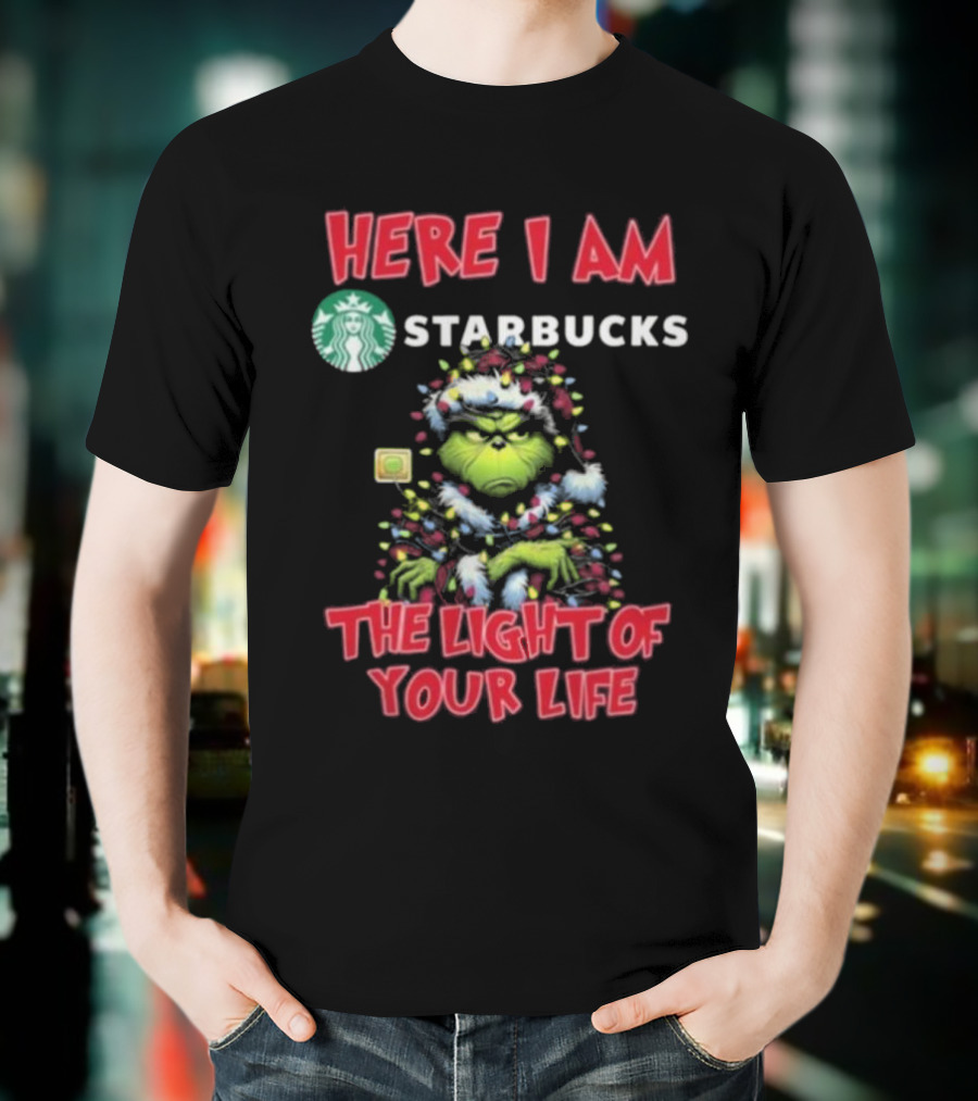 Here I Am Starbucks Grinch The Light Of Your Life Christmas T-Shirt