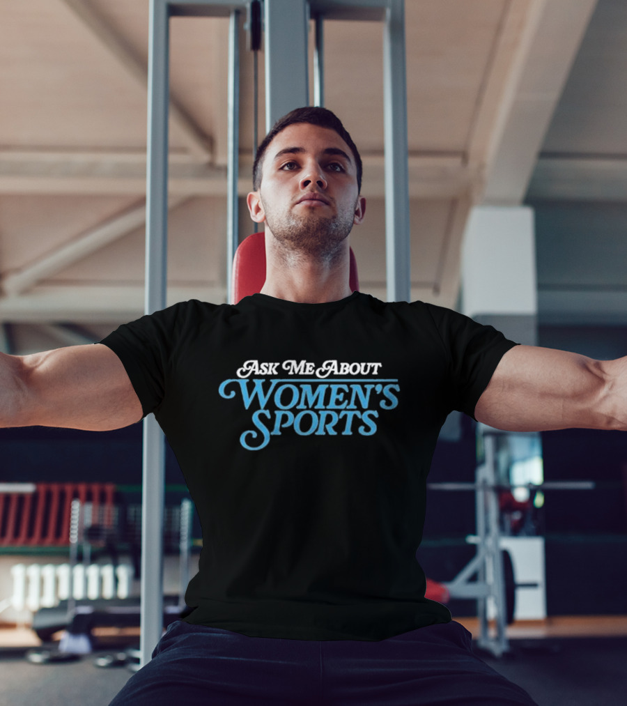 Ask Me About Women’s Sports T-Shirt
