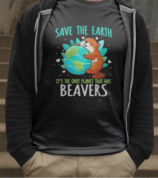 Save The Earth It’s The Only Planet That Has Beavers T-Shirt