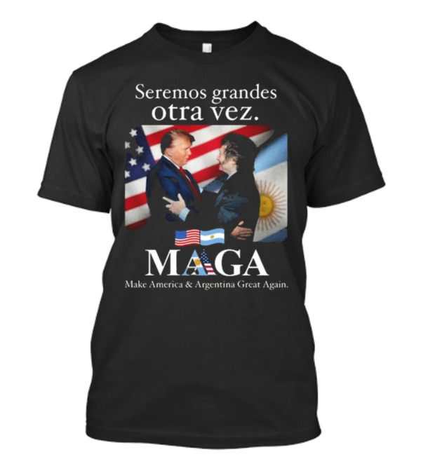 Seremos Grandes Otra Vez MAGA Make America & Argentina Great Again Flags T-Shirt