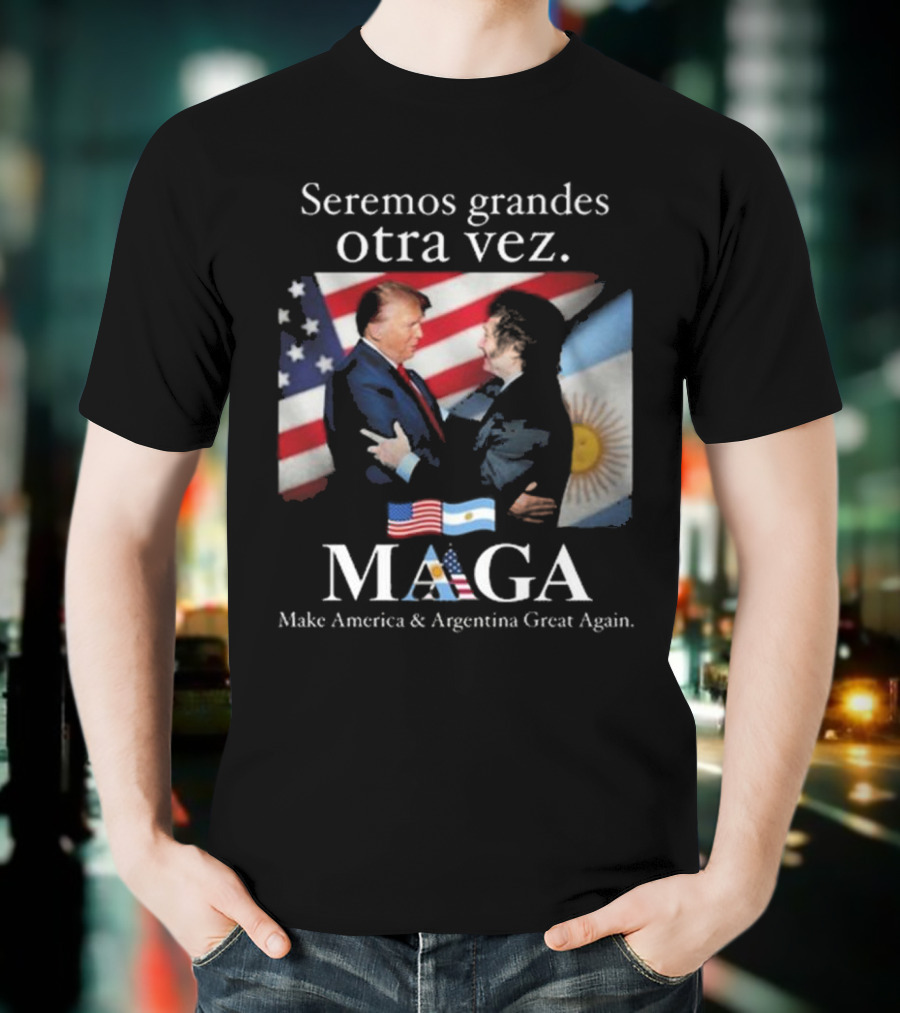 Seremos Grandes Otra Vez MAGA Make America & Argentina Great Again Flags T-Shirt