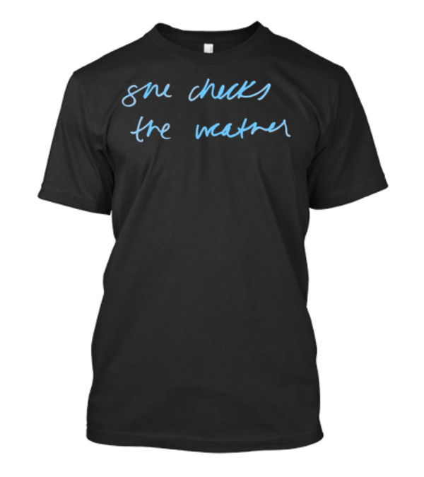 She Checks The Weather Handwritten Text T-Shirt