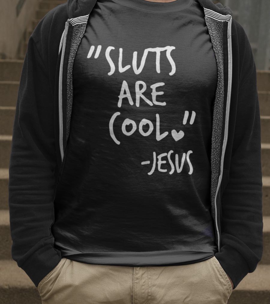 Sluts Are Cool Jesus Quote T-Shirt