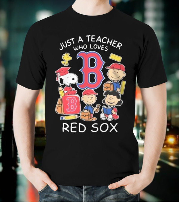 Just A Teacher Who Loves Red Sox Snoopy And Peanuts Characters T-Shirt