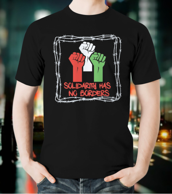 Solidarity Has No Borders Fists With Barbed Wire T-Shirt