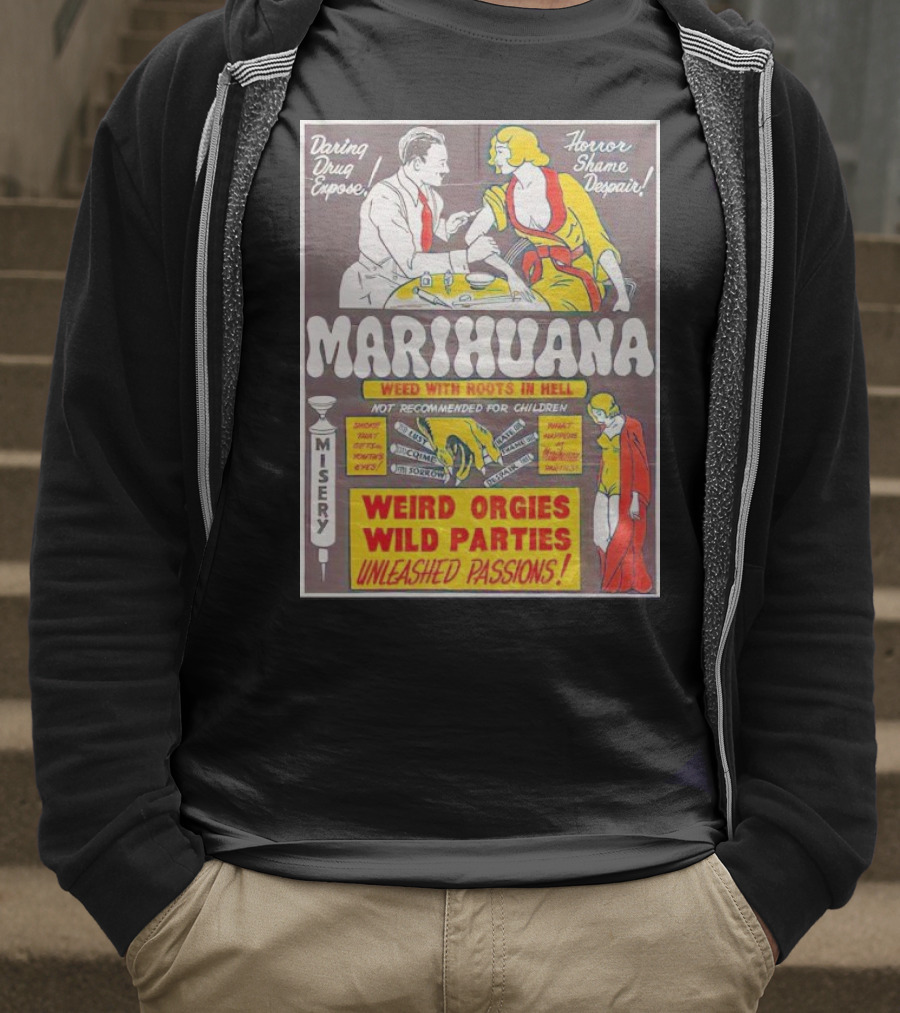 Marihuana Weird Orgies Wild Parties Unleashed Passions Horror Shame Despair Daring Drug Expose Weed With Roots In Hell Misery Not Recommended For Children T-Shirt