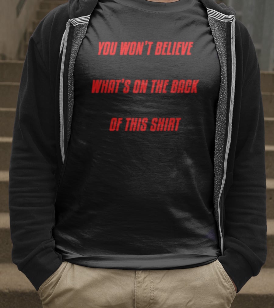 You Won’t Believe What’s On The Back Of This Shirt Text Surprise T-Shirt