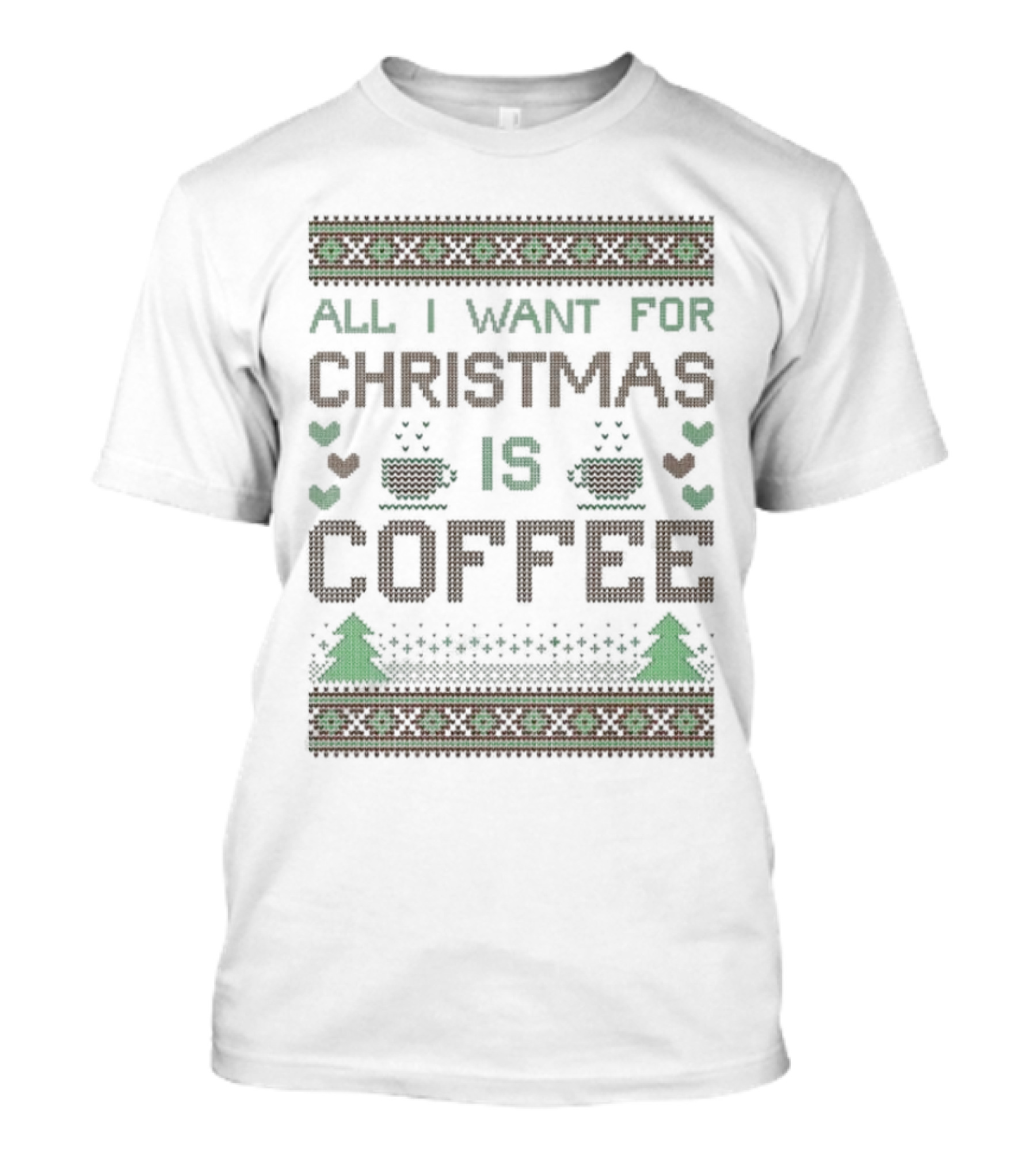 All I Want For Christmas Is Coffee Ugly T-Shirt