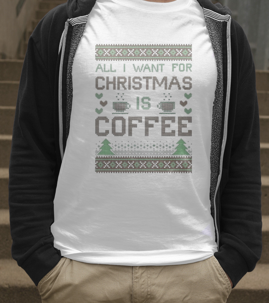 All I Want For Christmas Is Coffee Ugly T-Shirt