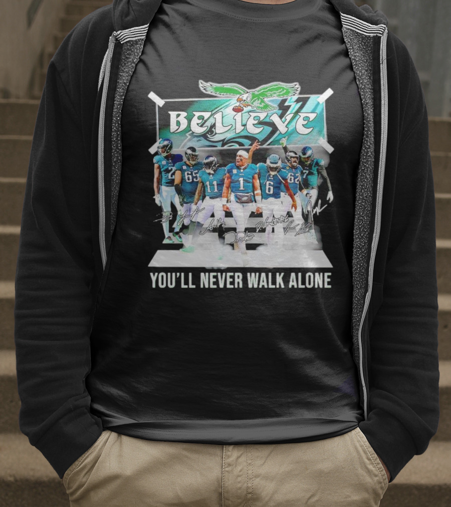 Believe Philadelphia Eagles You’ll Never Walk Alone Team Signatures T-Shirt