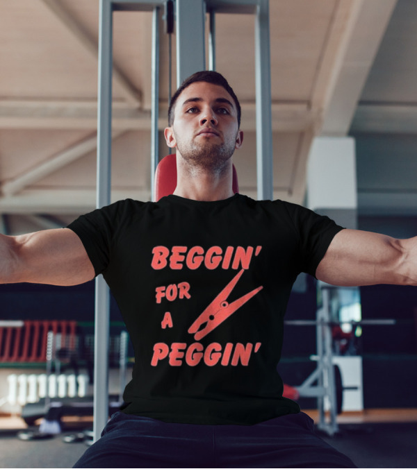 Beggin’ For A Peggin’ Clothespin Playful Wordplay T-Shirt