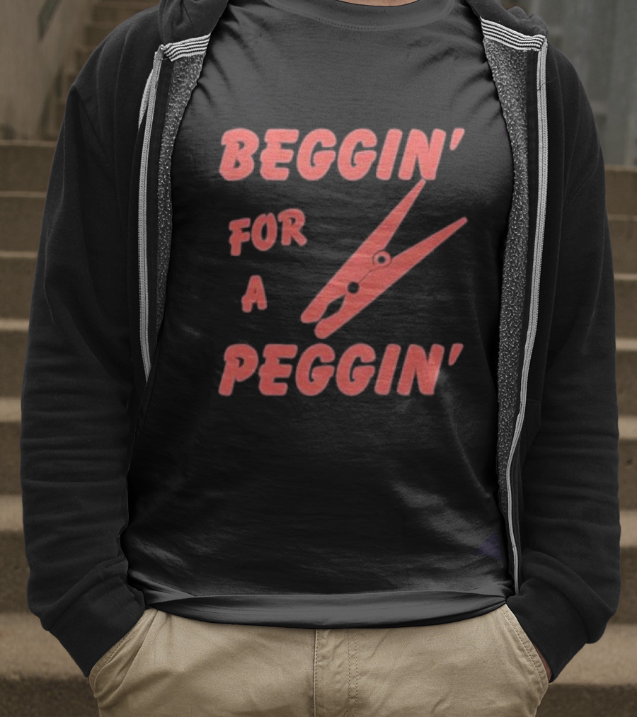 Beggin’ For A Peggin’ Clothespin Playful Wordplay T-Shirt
