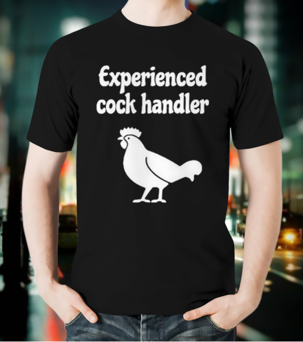 Experienced Cock Handler Rooster T-Shirt