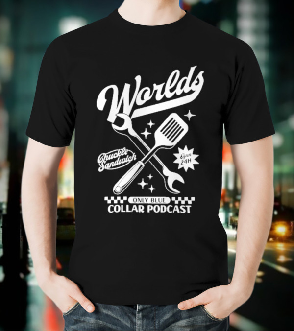 World's Only Blue Collar Podcast Chuckle Sandwich Open 24H T-Shirt