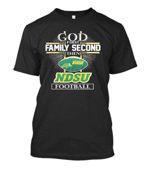 God First Family Second Then North Dakota State Bison NDSU Football T-Shirt