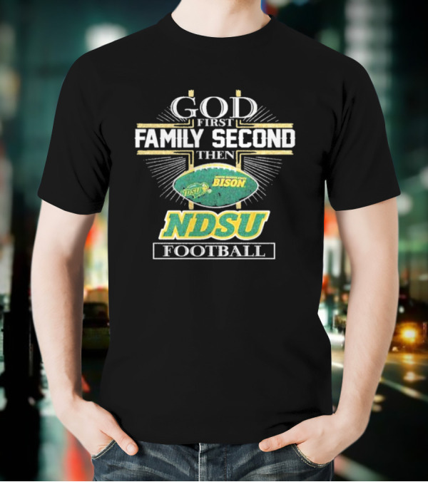 God First Family Second Then North Dakota State Bison NDSU Football T-Shirt