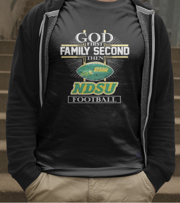 God First Family Second Then North Dakota State Bison NDSU Football T-Shirt