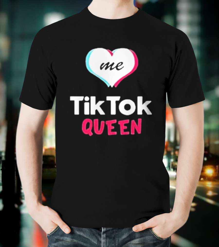 Tiktok Queen Love Me 2025 T-Shirt