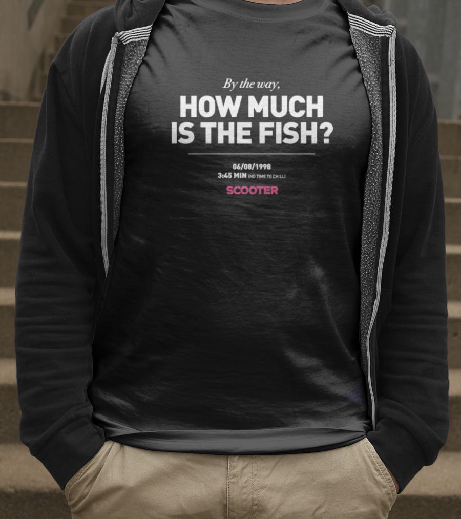Scooter By The Way How Much Is The Fish 344 1998 On Time To Chill T-Shirt