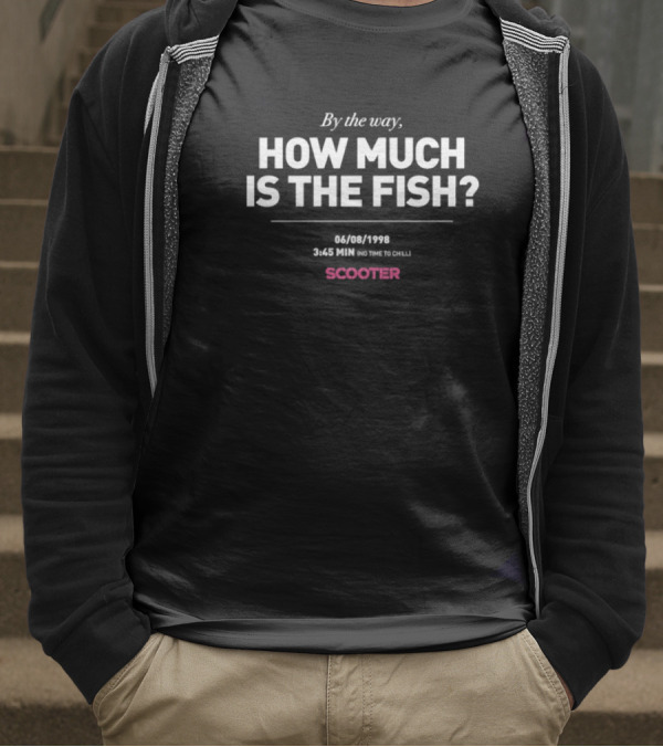 Scooter By The Way How Much Is The Fish 344 1998 On Time To Chill T-Shirt