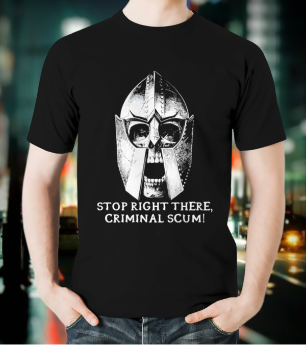 Stop Right There Criminal Scum Skull Helmet T-Shirt