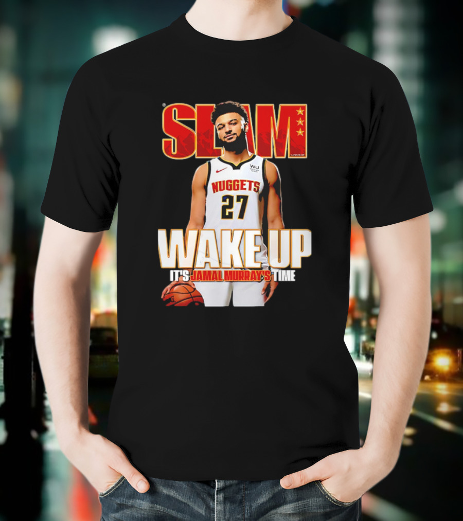 SLAM Wake Up It’s Jamal Murray's Time Nuggets 27 T-Shirt