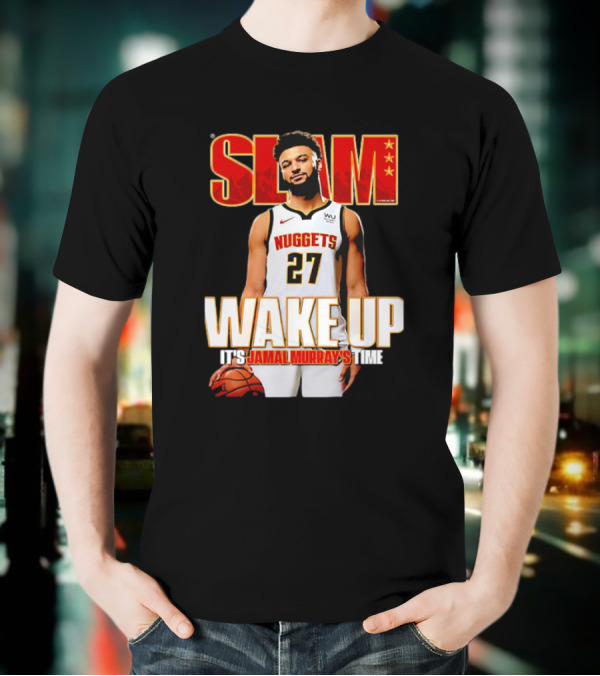 SLAM Wake Up It’s Jamal Murray's Time Nuggets 27 T-Shirt