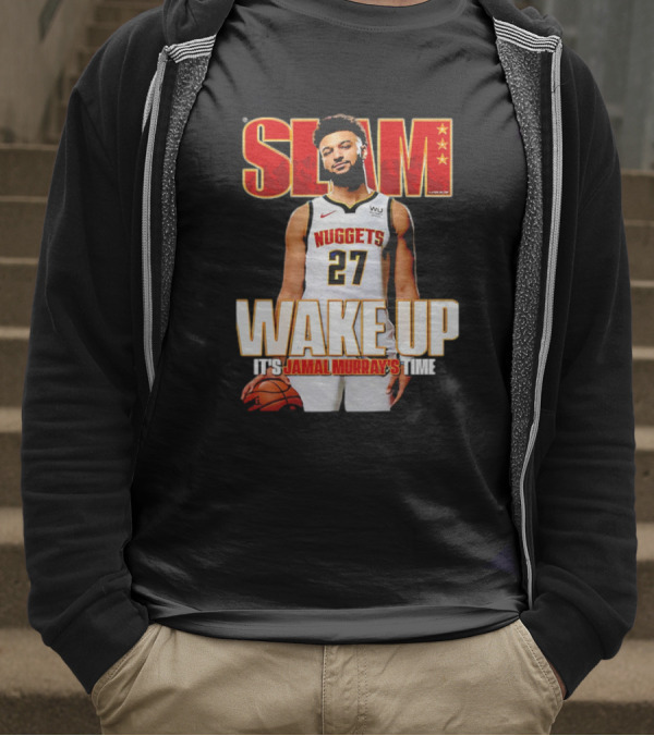 SLAM Wake Up It’s Jamal Murray's Time Nuggets 27 T-Shirt