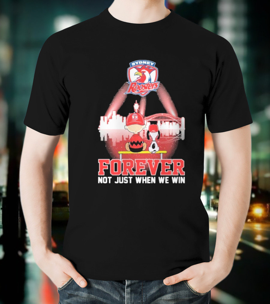 Sydney Roosters Forever Snoopy Charlie Brown Peanuts Skyline Not Just When We Win T-Shirt