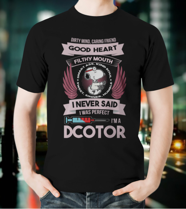 Dirty Mind Caring Friend Good Heart Filthy Mouth I Never Said I Was Perfect I'm A Doctor T-Shirt