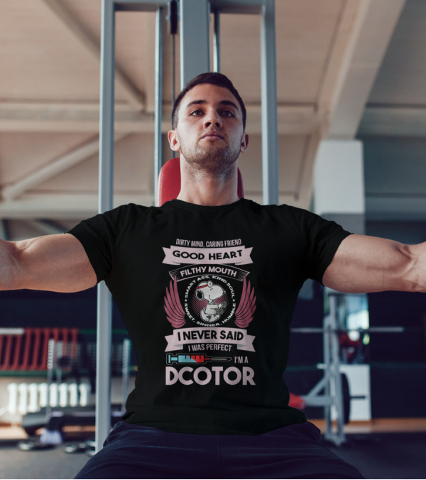 Dirty Mind Caring Friend Good Heart Filthy Mouth I Never Said I Was Perfect I'm A Doctor T-Shirt
