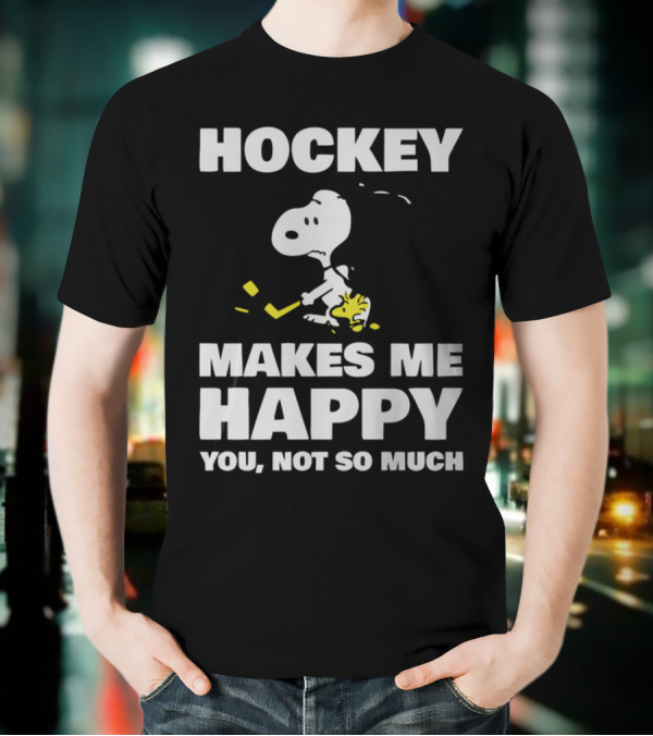 Hockey Makes Me Happy Snoopy You Not So Much T-Shirt