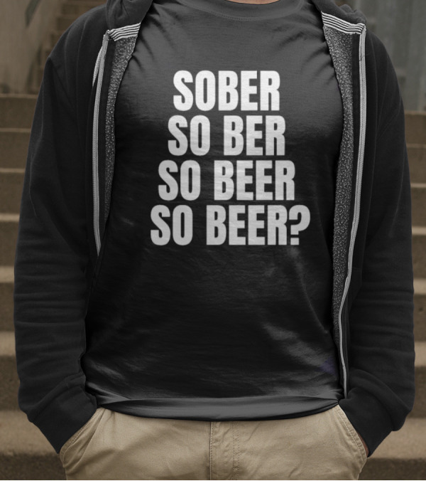 Sober So Ber So Beer So Beer Question Mark T-Shirt