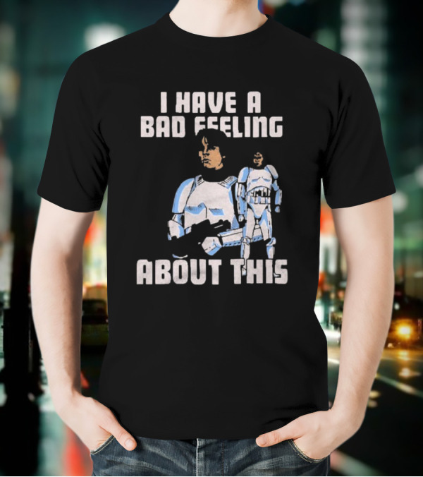 Star Wars Clone Trooper Armor I Have A Bad Feeling About This Blaster T-Shirt