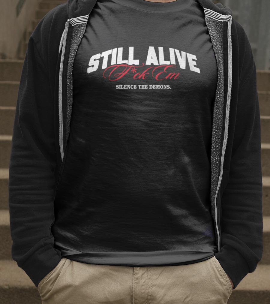 Still Alive F*ck Em Silence The Demons T-Shirt