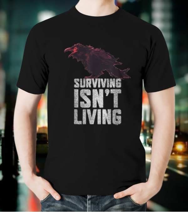 Surviving Isn’t Living Crow Phrase With Dark Bird Illustration T-Shirt