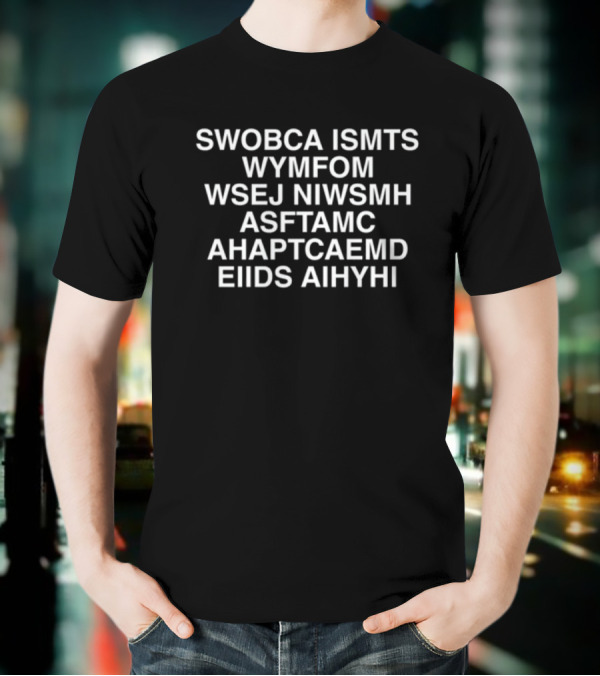 SWOBCA ISMTS WYMFOM WSEJ NIWSMH ASFTAMC AHAPTCAEMD EIIDS AIHYHI Limited T-Shirt