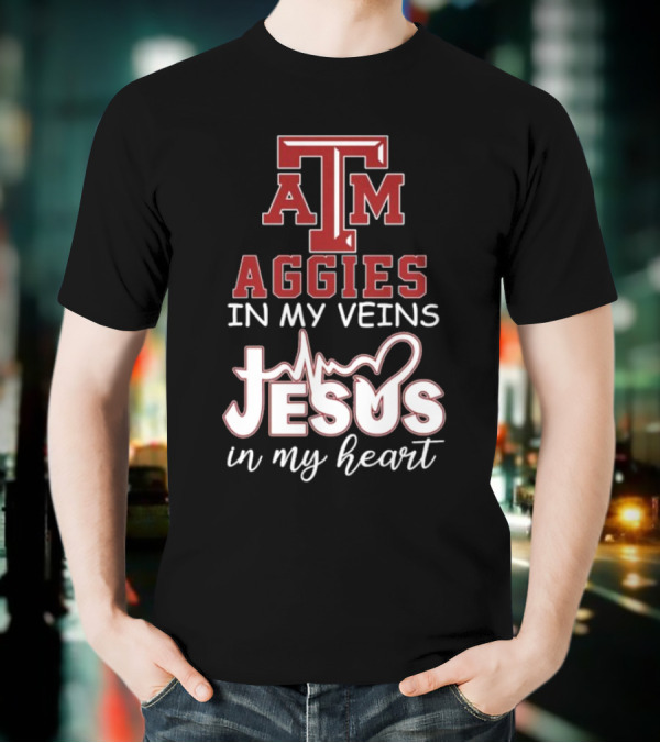 Texas A&M Aggies In My Veins Jesus In My Heart T-Shirt