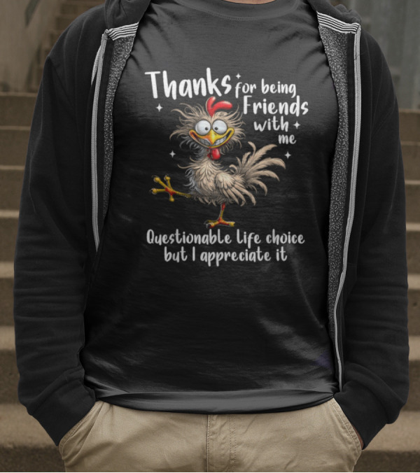 Thanks For Being Friends With Me Questionable Life Choice But I Appreciate It Rooster Cock T-Shirt