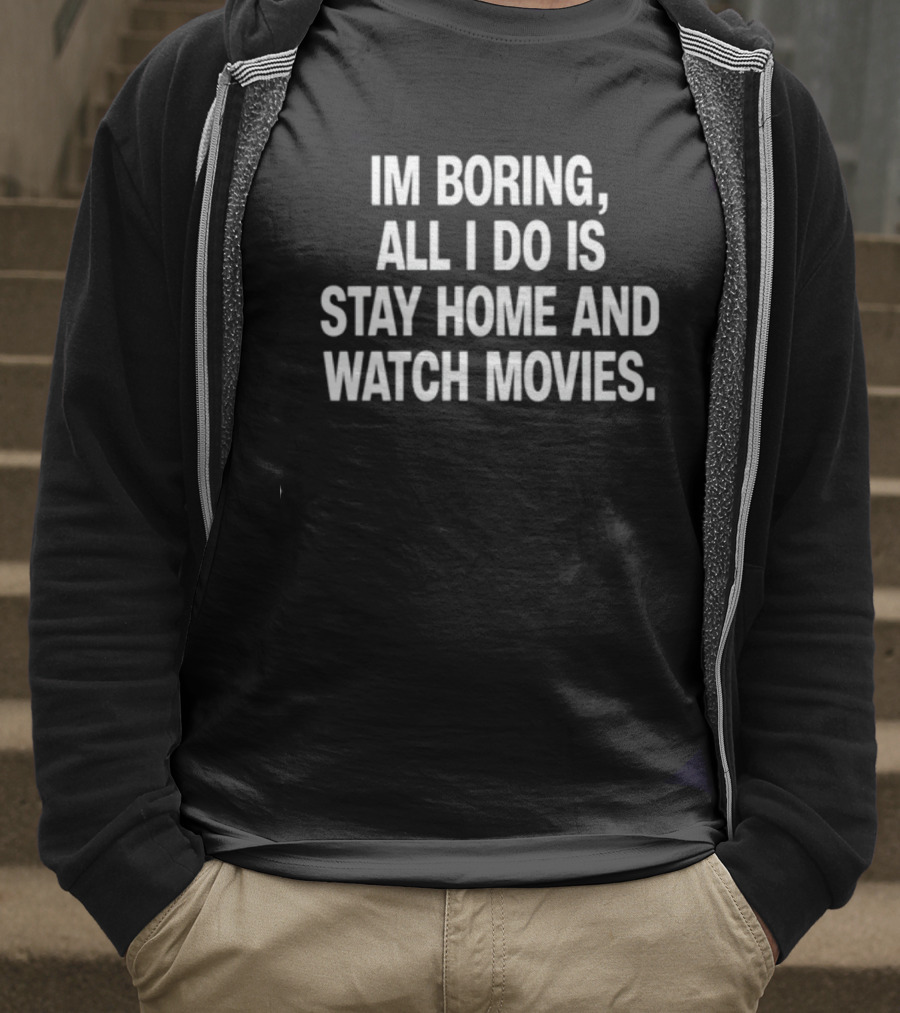 The Cinegogue Im Boring All I Do Is Stay Home And Movies T-Shirt